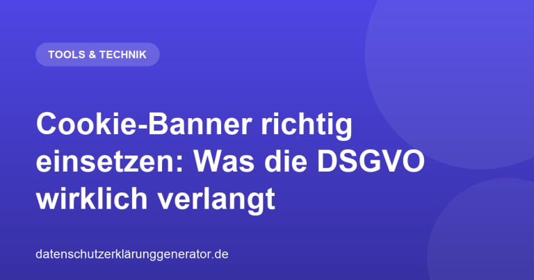 Cookie-Banner richtig einsetzen: Was die DSGVO wirklich verlangt
