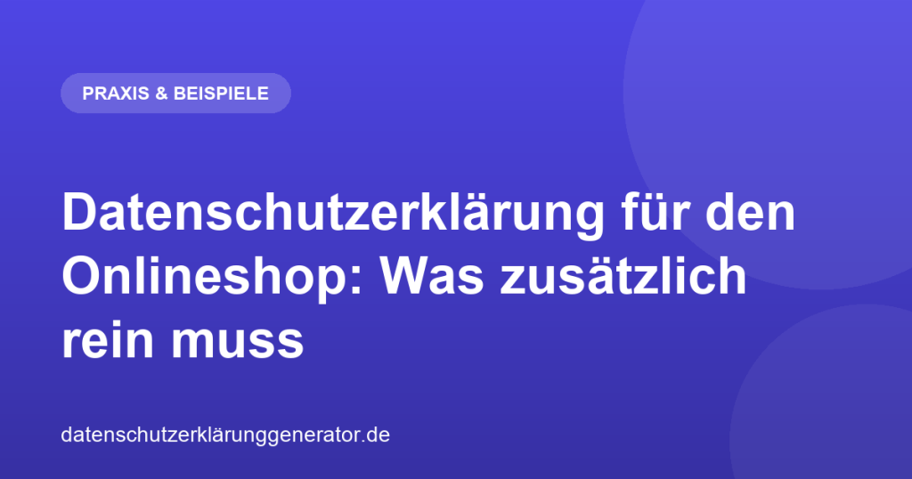 Datenschutzerklärung für den Onlineshop: Was zusätzlich rein muss