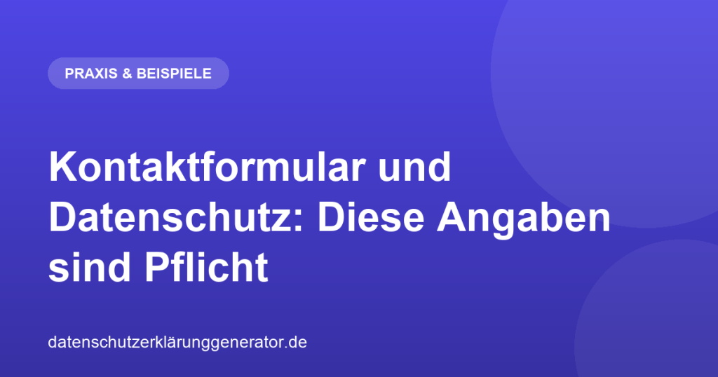 Kontaktformular und Datenschutz: Diese Angaben sind Pflicht