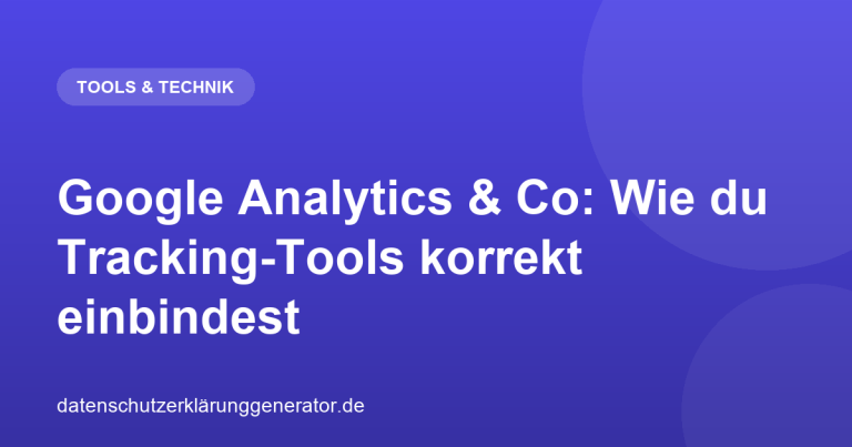 Google Analytics & Co: Wie du Tracking-Tools korrekt einbindest